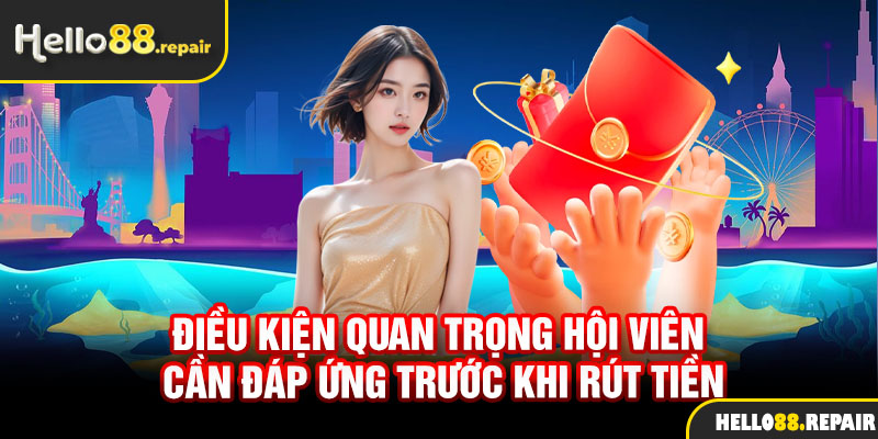 Điều kiện quan trọng hội viên cần đáp ứng trước khi rút tiền