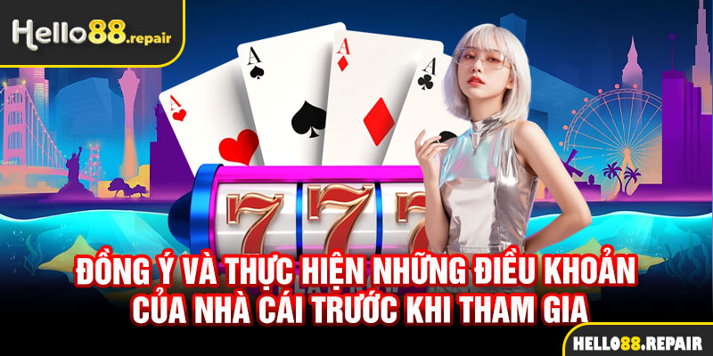 Đồng ý và thực hiện những điều khoản của nhà cái trước khi tham gia