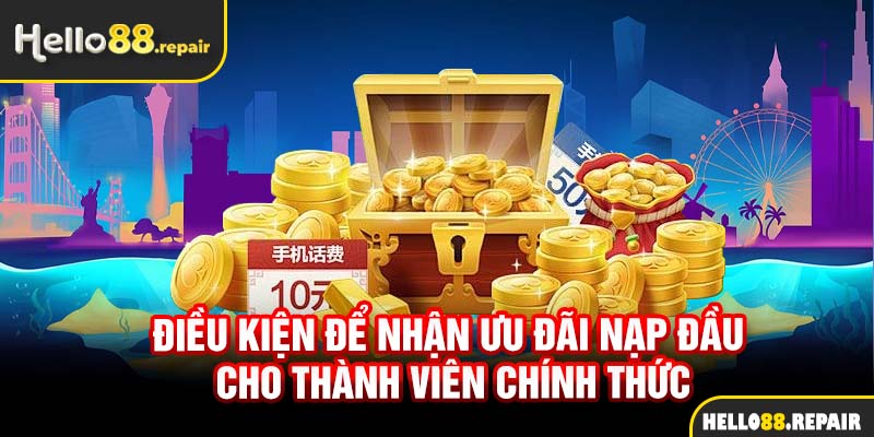 Điều kiện để nhận ưu đãi nạp đầu cho thành viên chính thức