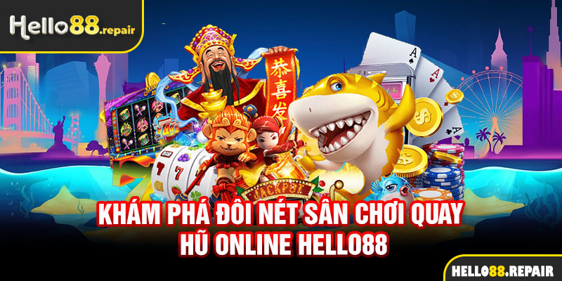 Khám phá đôi nét sân chơi quay hũ online Hello88