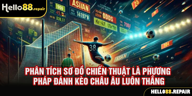 Phân tích sơ đồ chiến thuật là phương pháp đánh kèo châu Âu luôn thắng