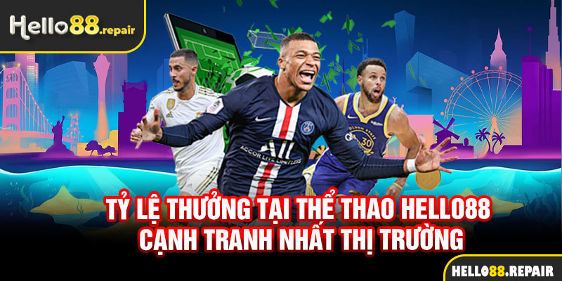 Tỷ lệ thưởng tại thể thao Hello88 cạnh tranh nhất thị trường